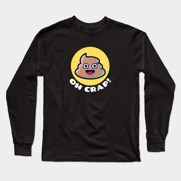 Oh Crap | Cute Poop Pun Long Sleeve T-Shirt by Allthingspunny